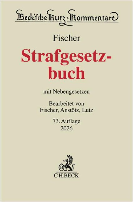 Strafgesetzbuch. StGB - Thomas Fischer, Stephan Anstötz, Hans-Joachim Lutz