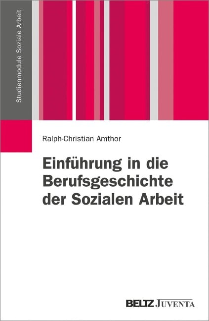 Einführung in die Berufsgeschichte der Sozialen Arbeit - Ralph-Christian Amthor