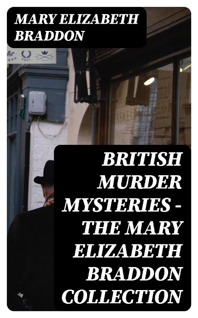 British Murder Mysteries - The Mary Elizabeth Braddon Collection - Mary Elizabeth Braddon