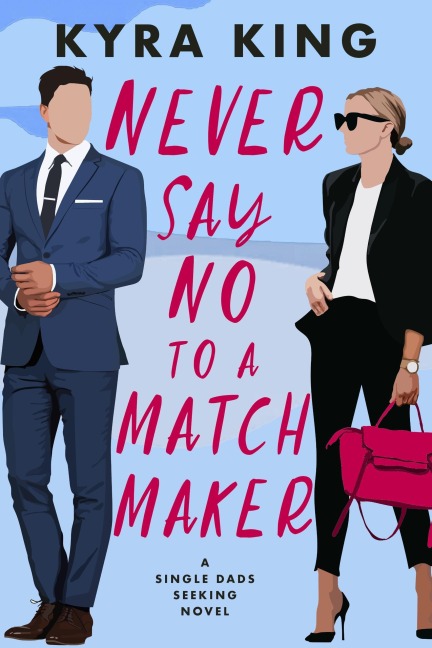 Never Say No to a Matchmaker (Single Dads Seeking) - Kyra King