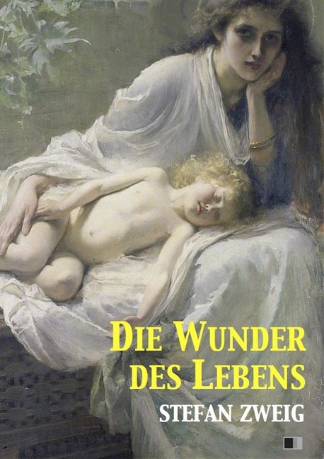 Die Wunder des Lebens - Stefan Zweig