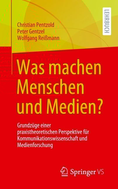 Was machen Menschen und Medien? - Christian Pentzold, Peter Gentzel, Wolfgang Reißmann