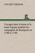Voyages dans la basse et la haute Egypte pendant les campagnes de Bonaparte en 1798 et 1799 - Vivant Denon