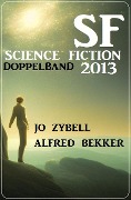 Science Fiction Doppelband 2013 - Alfred Bekker, Jo Zybell
