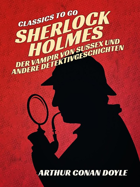Sherlock Holmes - Der Vampir von Sussex und andere Detektivgeschichten - Arthur Conan Doyle