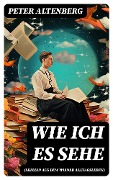 Cover-Bild zum Titel 'Wie ich es sehe (Skizzen aus dem Wiener Alltagsleben)' von 'Peter Altenberg'