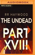 The Undead: Part 18 - R. R. Haywood