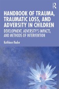 Cover-Bild zum Titel 'Handbook of Trauma, Traumatic Loss, and Adversity in Children' von 'Kathleen Nader'