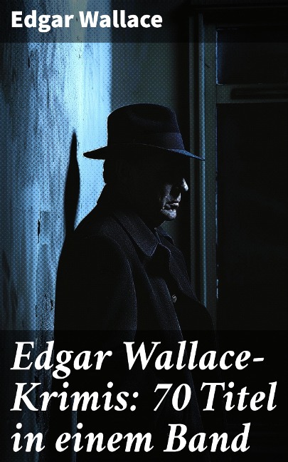 Edgar Wallace-Krimis: 70 Titel in einem Band - Edgar Wallace