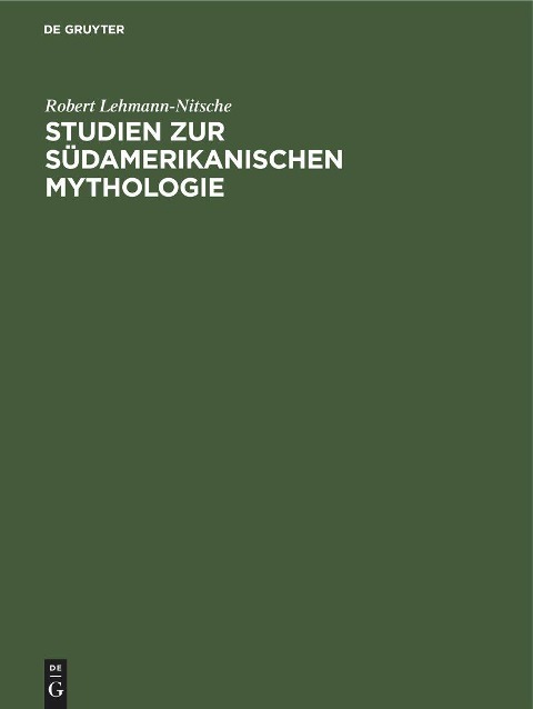 Studien zur Südamerikanischen Mythologie - Robert Lehmann-Nitsche