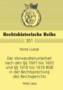 Cover-Bild zum Titel 'Der Verwandtenunterhalt nach den §§ 1601 bis 1603 und §§ 1610 bis 1612 BGB in der Rechtsprechung des Reichsgerichts' von 'Nora Lutze'