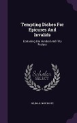 Cover-Bild zum Titel 'Tempting Dishes For Epicures And Invalids' von 'Selina H Northcote'