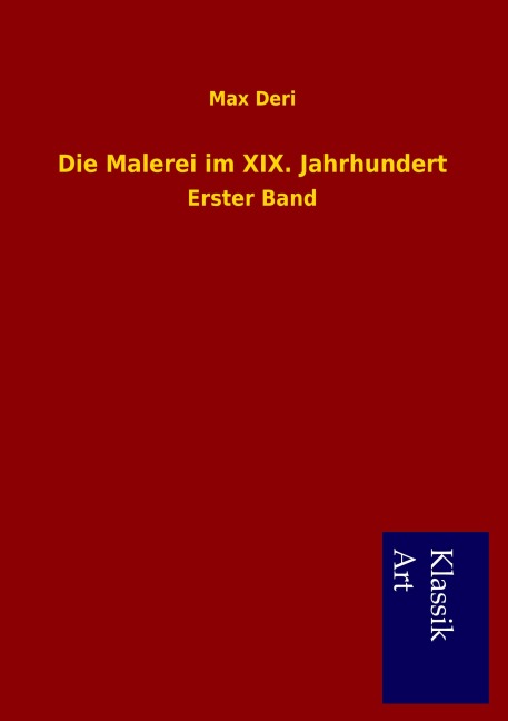 Die Malerei im XIX. Jahrhundert - Max Deri