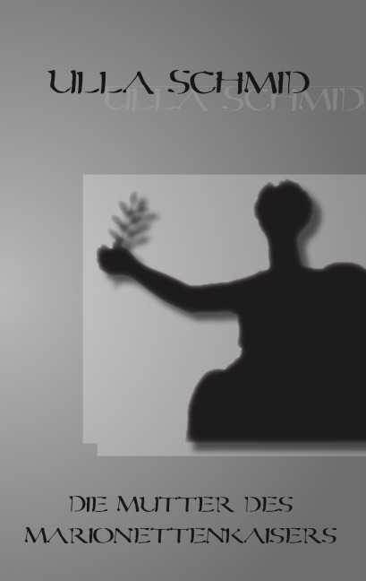 Die Mutter des Marionettenkaisers - Ulla Schmid