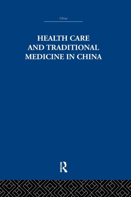 Health Care and Traditional Medicine in China 1800-1982 - S. M. Hillier, Tony Jewell