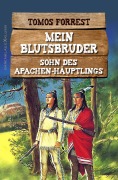 Cover-Bild zum Titel 'Mein Blutsbruder: Sohn des Apachen-Häuptlings' von 'Tomos Forrest'