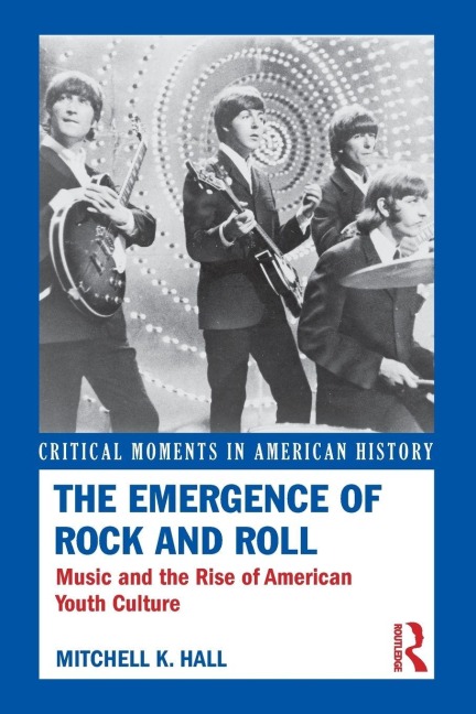 The Emergence of Rock and Roll - Mitchell K Hall