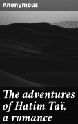 Cover-Bild zum Titel 'The adventures of Hatim Taï, a romance' von 'Anonymous'