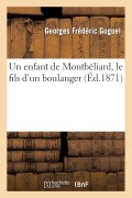 Cover-Bild zum Titel 'Un Enfant de Montbéliard, Le Fils d'Un Boulanger' von 'Georges Frédéric Goguel'