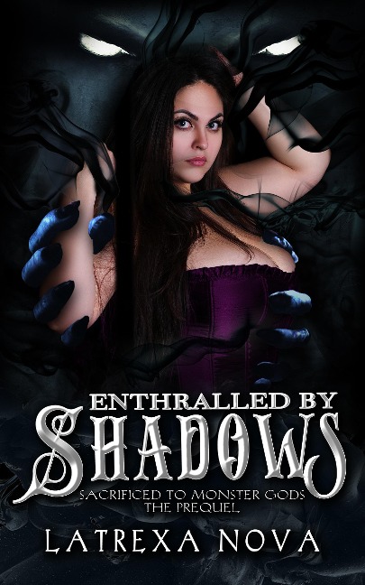Enthralled by Shadows (Sacrificed to Monster Gods) - Latrexa Nova