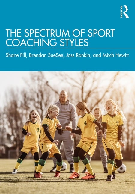 The Spectrum of Sport Coaching Styles - Shane Pill, Joss Rankin, Brendan Suesee, Mitch Hewitt