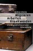 Cover-Bild zum Titel 'Migrieren - Arbeiten - Krankwerden' von 'Heidrun Schulze'