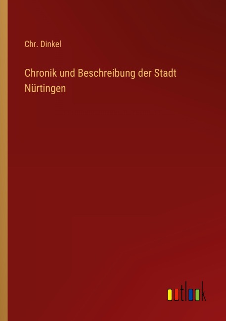 Chronik und Beschreibung der Stadt Nürtingen - Chr. Dinkel