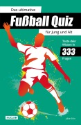 Cover-Bild zum Titel 'Das ultimative Fußball Quiz für Jung und Alt: Teste dein Wissen in 333 Fragen' von 'Julian Erbs'