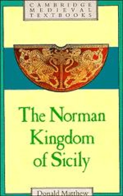 The Norman Kingdom of Sicily - Donald Matthew
