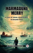 Cover-Bild zum Titel 'Marmaduke Merry A Tale of Naval Adventures in Bygone Days' von 'William Henry Giles Kingston'