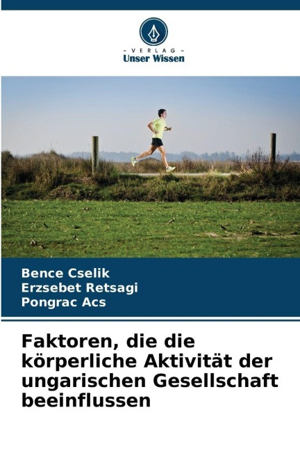 Faktoren, die die körperliche Aktivität der ungarischen Gesellschaft beeinflussen - Bence Cselik, Pongrác Ács, Erzsébet Rétsági