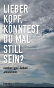 Cover-Bild zum Titel 'LIEBER KOPF, KÖNNTEST DU MAL STILL SEIN?' von 'Caroline Egger-Batliner, Anita Grüneis'