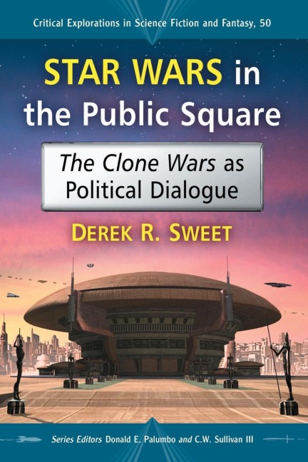 Star Wars in the Public Square - Derek R. Sweet