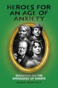 Cover-Bild zum Titel 'Heroes for an Age of Anxiety' von 'Dana Huntley'