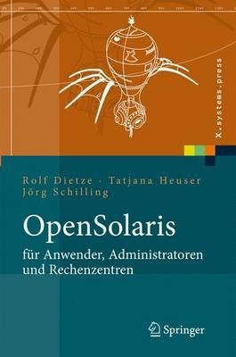 OpenSolaris für Anwender, Administratoren und Rechenzentren - Rolf Dietze, Tatjana Heuser, Jörg Schilling