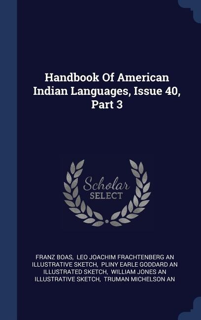 Handbook Of American Indian Languages, Issue 40, Part 3 - Franz Boas