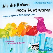 Cover-Bild zum Titel 'Als die Raben noch bunt waren und weitere Geschichten' von 'Edith Schreiber-Wicke'