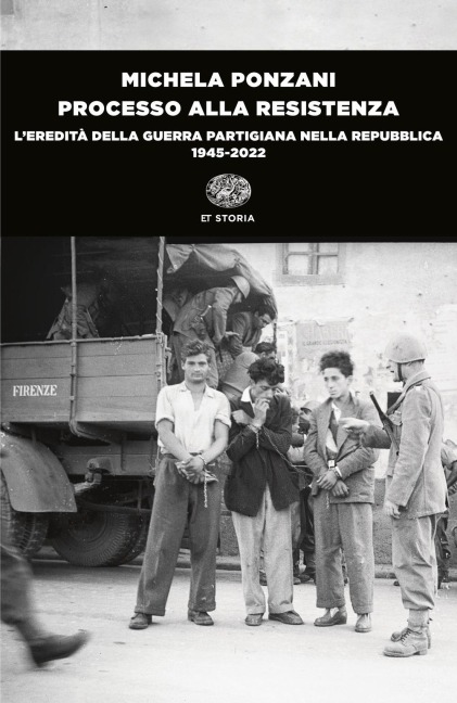 Processo alla Resistenza. L'eredità della guerra partigiana nella Repubblica (1945-2022) - Michela Ponzani