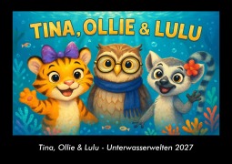Cover-Bild zum Titel 'Tina, Ollie & Lulu - Unterwasserwelten 2027 Fotokalender DIN A3' von 'Tobias Schmitt, Kevin Heber'