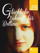 Cover-Bild zum Titel 'Glu¿ckliche Zukunft fu¿r Bettina' von 'Marie Louise Fischer'