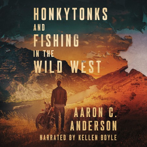Honkytonks and Fishing in the Wild West - Aaron C. Anderson