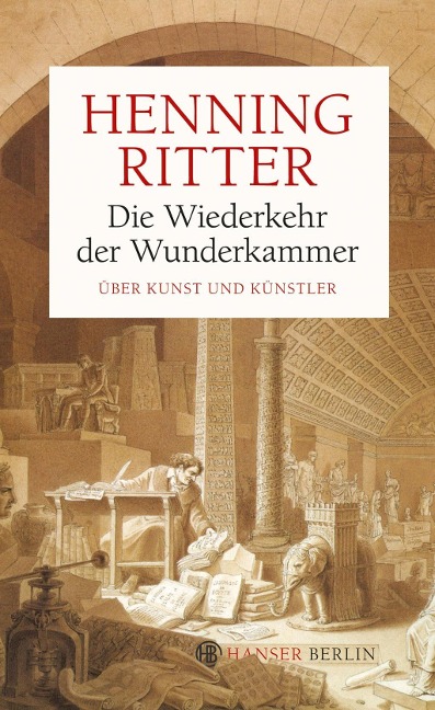 Die Wiederkehr der Wunderkammer - Henning Ritter