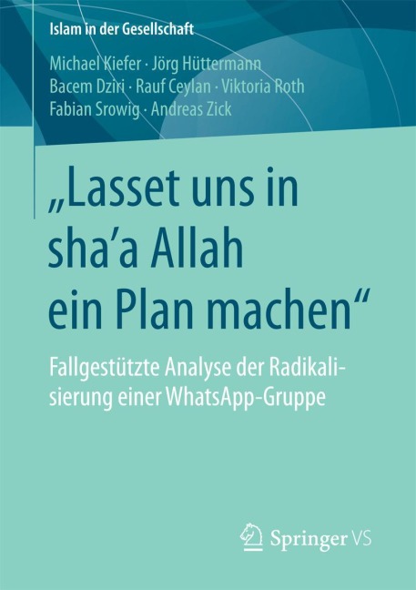 "Lasset uns in sha¿a Allah ein Plan machen" - Michael Kiefer, Jörg Hüttermann, Bacem Dziri, Andreas Zick, Viktoria Roth