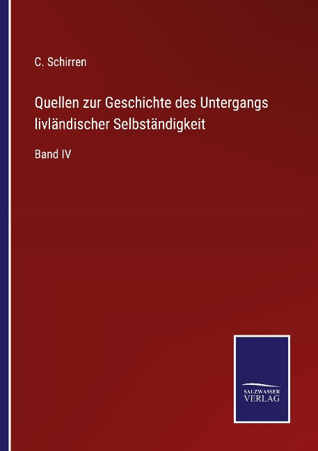 Quellen zur Geschichte des Untergangs livländischer Selbständigkeit - C. Schirren