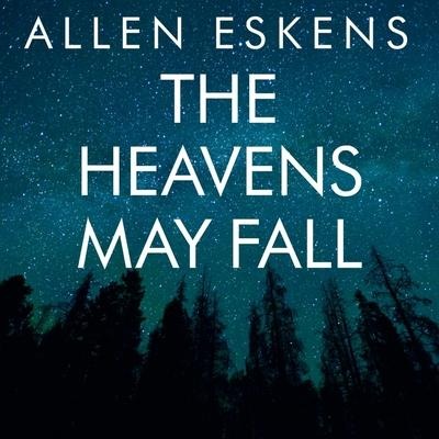 The Heavens May Fall Lib/E - Allen Eskens