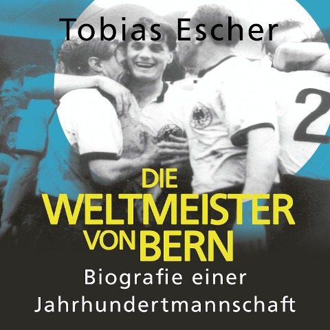 Die Weltmeister von Bern - Tobias Escher