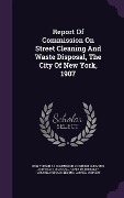 Cover-Bild zum Titel 'Report Of Commission On Street Cleaning And Waste Disposal, The City Of New York, 1907' von 'Rudolph Hering'