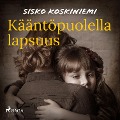 Cover-Bild zum Titel 'Kääntöpuolella lapsuus' von 'Sisko Koskiniemi'