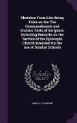 Sketches From Life; Being Tales on the Ten Commandments and Various Texts of Scripture. Including Remarks on the Service of the Episcopal Church Inten - James C. Thompson