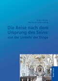 Cover-Bild zum Titel 'Die Reise nach dem Ursprung des Seins: von der Umkehr der Dinge' von 'Jürgen Bellers, Markus Porsche-Ludwig'